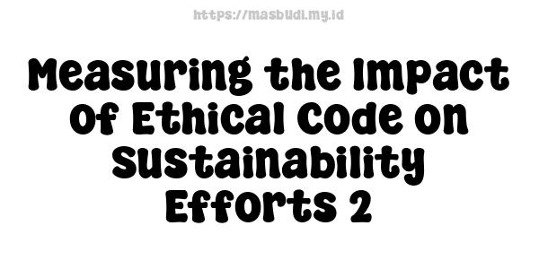 Measuring the Impact of Ethical Code on Sustainability Efforts 2