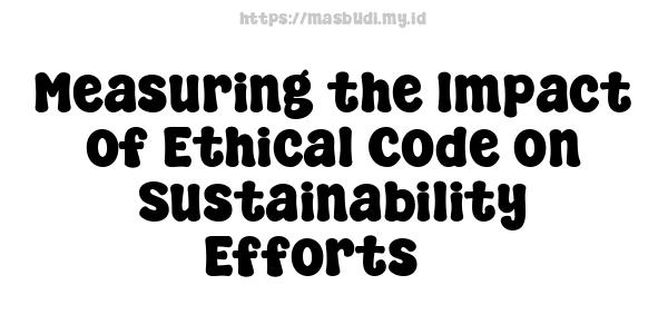 Measuring the Impact of Ethical Code on Sustainability Efforts 3