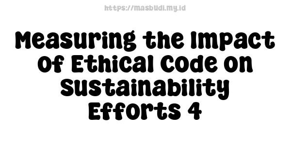 Measuring the Impact of Ethical Code on Sustainability Efforts 4