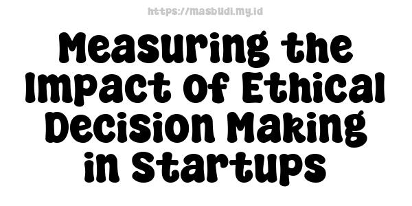 Measuring the Impact of Ethical Decision-Making in Startups