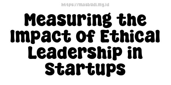 Measuring the Impact of Ethical Leadership in Startups