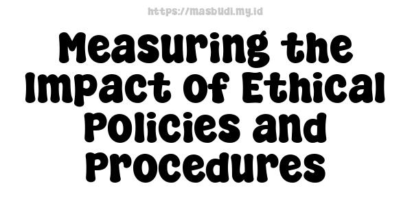 Measuring the Impact of Ethical Policies and Procedures