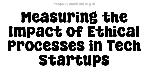 Measuring the Impact of Ethical Processes in Tech Startups