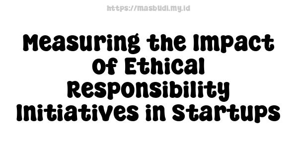 Measuring the Impact of Ethical Responsibility Initiatives in Startups