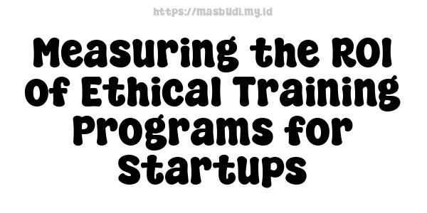 Measuring the ROI of Ethical Training Programs for Startups