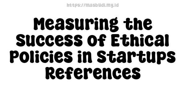 Measuring the Success of Ethical Policies in Startups -References