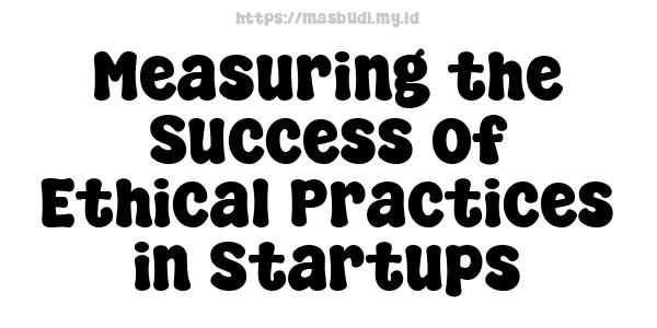 Measuring the Success of Ethical Practices in Startups