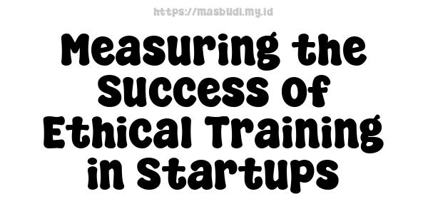 Measuring the Success of Ethical Training in Startups