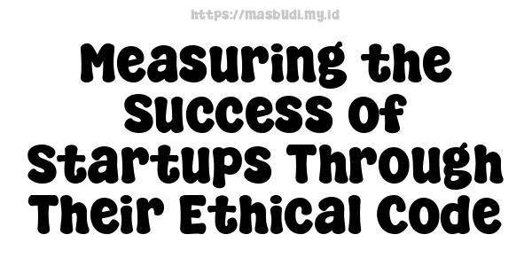 Measuring the Success of Startups Through Their Ethical Code