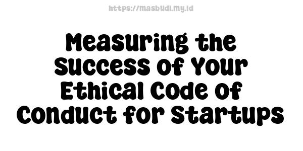 Measuring the Success of Your Ethical Code of Conduct for Startups