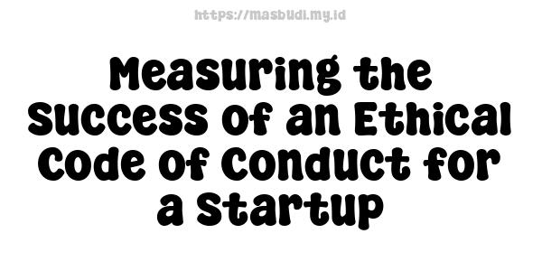 Measuring the Success of an Ethical Code of Conduct for a Startup