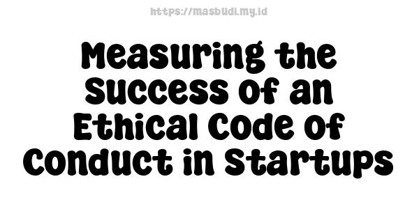 Measuring the Success of an Ethical Code of Conduct in Startups