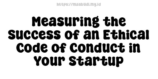 Measuring the Success of an Ethical Code of Conduct in Your Startup