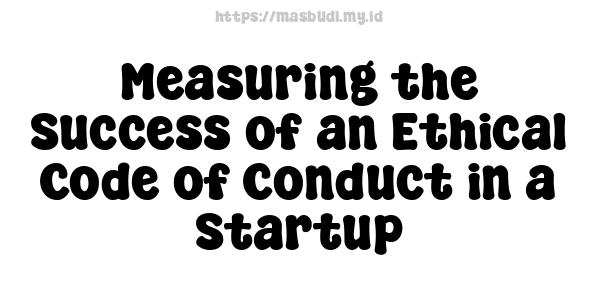 Measuring the Success of an Ethical Code of Conduct in a Startup