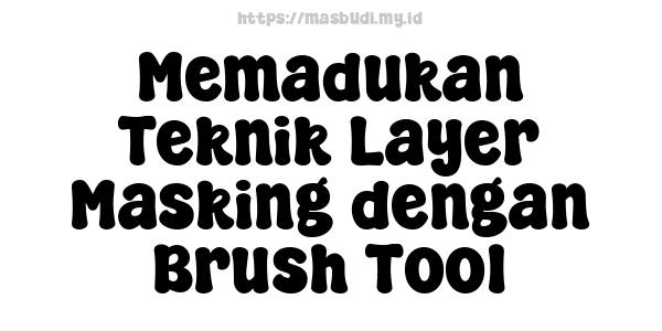 Memadukan Teknik Layer Masking dengan Brush Tool