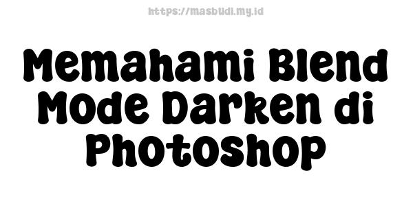 Memahami Blend Mode Darken di Photoshop