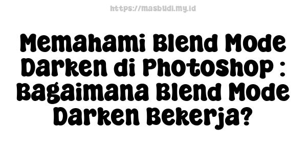 Memahami Blend Mode Darken di Photoshop : Bagaimana Blend Mode Darken Bekerja?