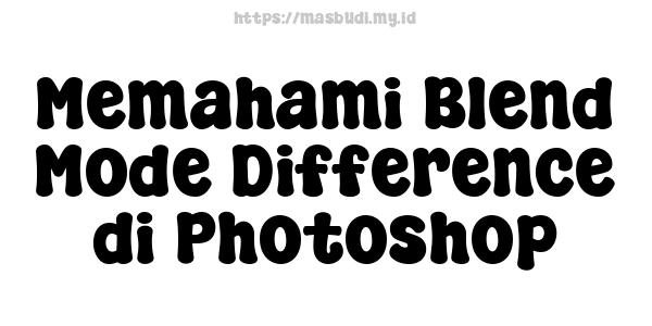 Memahami Blend Mode Difference di Photoshop