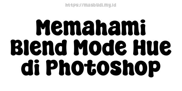 Memahami Blend Mode Hue di Photoshop