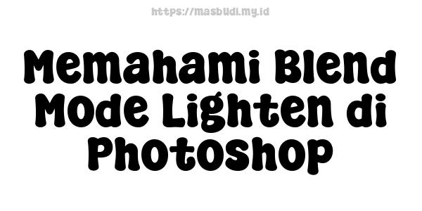 Memahami Blend Mode Lighten di Photoshop