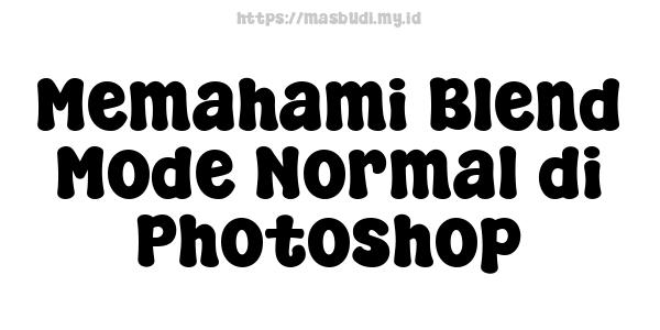 Memahami Blend Mode Normal di Photoshop