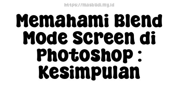 Memahami Blend Mode Screen di Photoshop : Kesimpulan