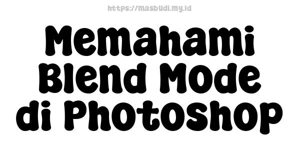 Memahami Blend Mode di Photoshop