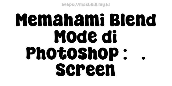 Memahami Blend Mode di Photoshop : 3. Screen