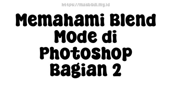 Memahami Blend Mode di Photoshop Bagian 2