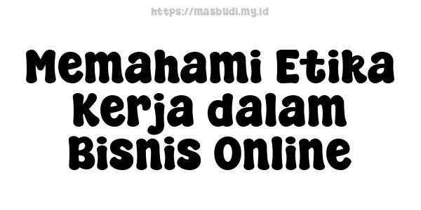 Memahami Etika Kerja dalam Bisnis Online