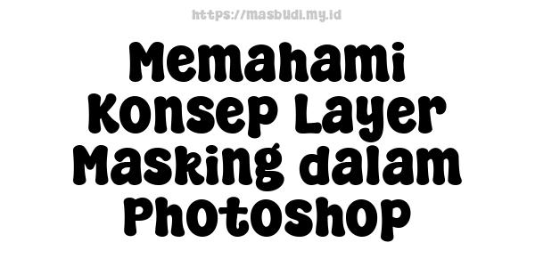 Memahami Konsep Layer Masking dalam Photoshop