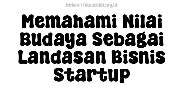 Memahami Nilai Budaya Sebagai Landasan Bisnis Startup