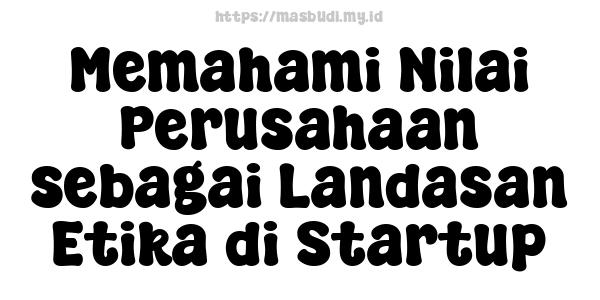 Memahami Nilai Perusahaan sebagai Landasan Etika di Startup