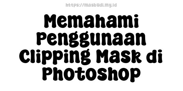 Memahami Penggunaan Clipping Mask di Photoshop