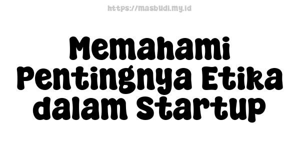 Memahami Pentingnya Etika dalam Startup