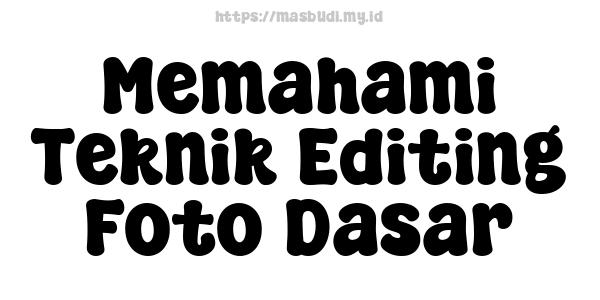 Memahami Teknik Editing Foto Dasar