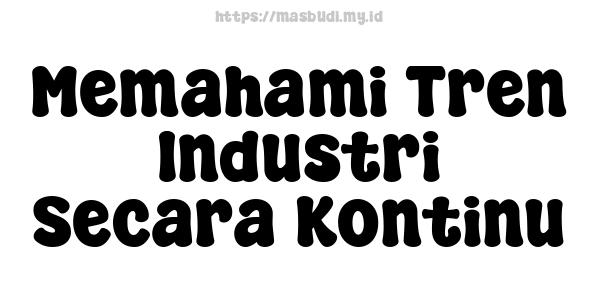 Memahami Tren Industri Secara Kontinu