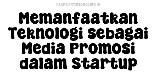 Memanfaatkan Teknologi sebagai Media Promosi dalam Startup