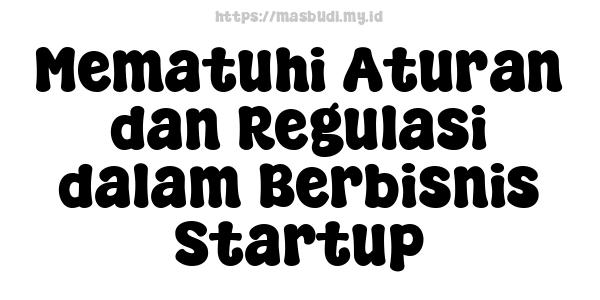 Mematuhi Aturan dan Regulasi dalam Berbisnis Startup