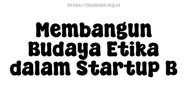 Membangun Budaya Etika dalam Startup B