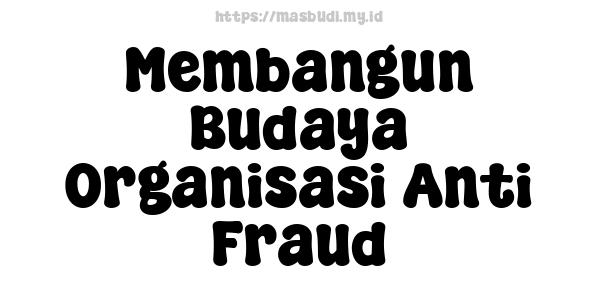 Membangun Budaya Organisasi Anti Fraud