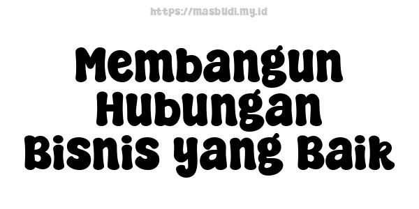 Membangun Hubungan Bisnis yang Baik
