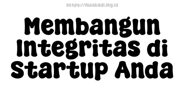 Membangun Integritas di Startup Anda