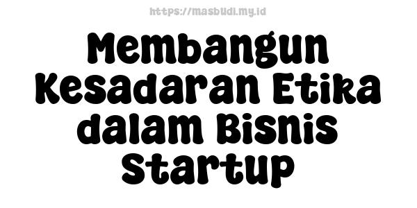 Membangun Kesadaran Etika dalam Bisnis Startup