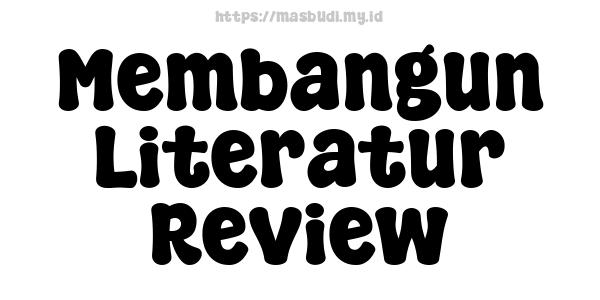 Membangun Literatur Review