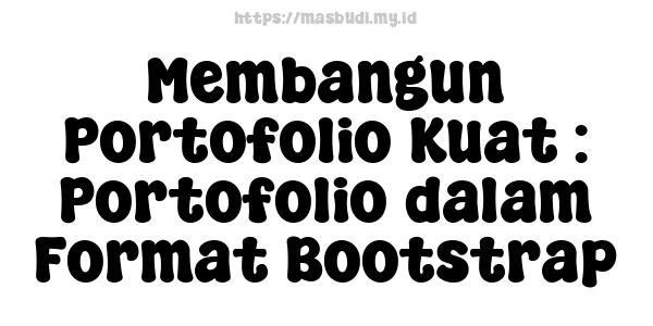 Membangun Portofolio Kuat : Portofolio dalam Format Bootstrap