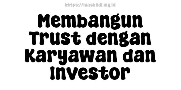 Membangun Trust dengan Karyawan dan Investor