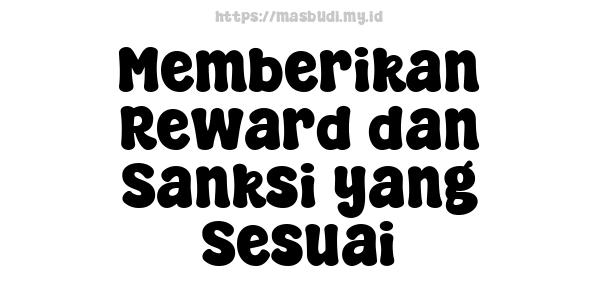 Memberikan Reward dan Sanksi yang Sesuai