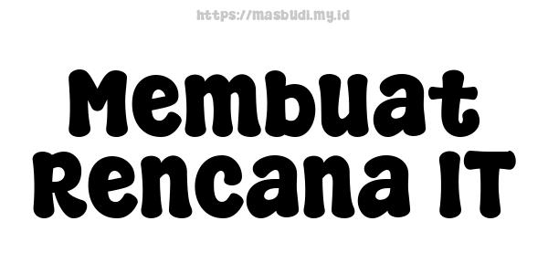 Membuat Rencana IT