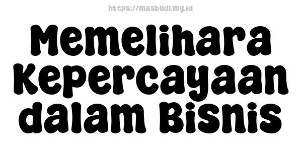 Memelihara Kepercayaan dalam Bisnis